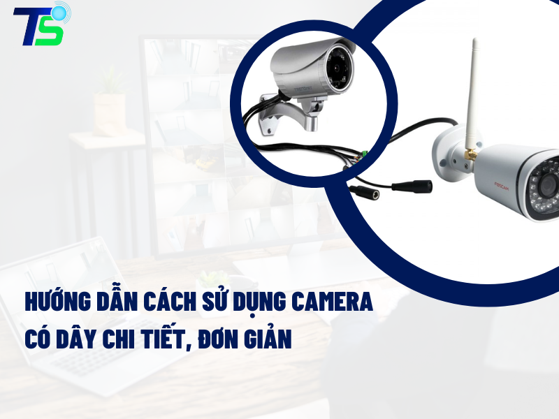 cách sử dụng camera có dây