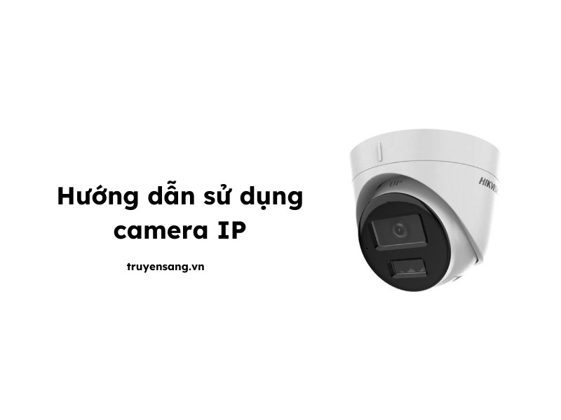 cách sử dụng camera ip