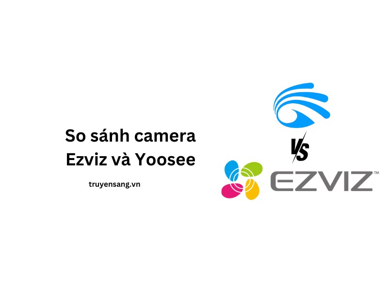 so sánh camera Ezviz và Yoosee