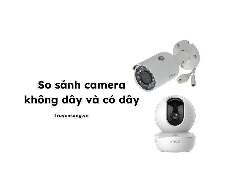 so sánh camera không dây và có dây