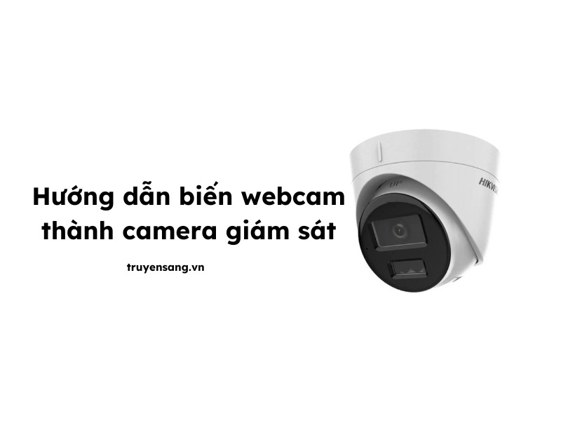 sử dụng webcam làm camera giám sát